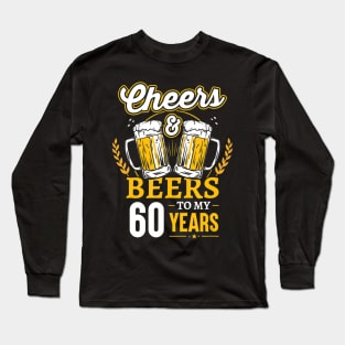 Cheers And Beers To My 60 Years 60th Birthday Gifts Long Sleeve T-Shirt